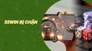 Lý do 32win bị chặn và cách xử lý từ A - Z