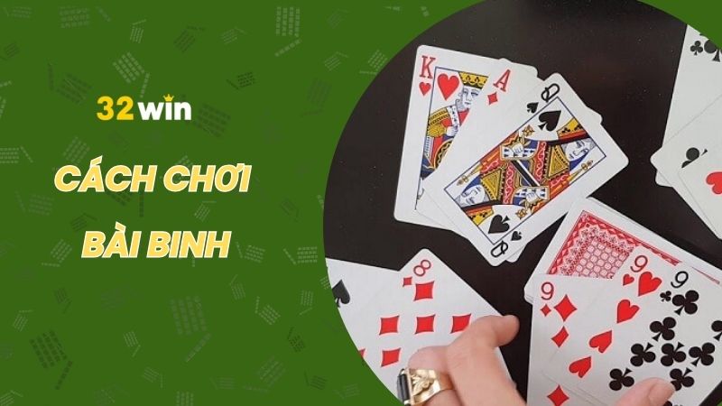 Tìm hiểu cách chơi bài binh dễ thắng nhất