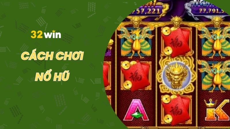 Cách chơi nổ hũ đơn giản từ A - Z cho tân binh