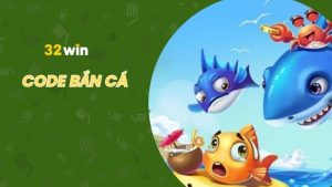 Tìm hiểu code bắn cá hấp dẫn tại 32win