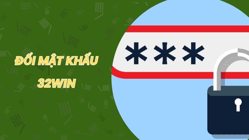 Hướng dẫn đổi mật khẩu 32win nhanh gọn, thành công