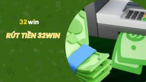 Hướng dẫn rút tiền từ nhà cái 32win siêu tiện lợi